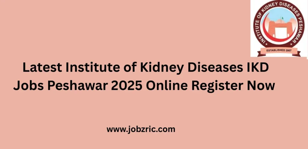 Latest Institute of Kidney Diseases IKD Jobs Peshawar 2025 Online Register Now