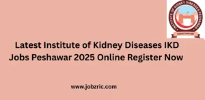 Latest Institute of Kidney Diseases IKD Jobs Peshawar 2025 Online Register Now