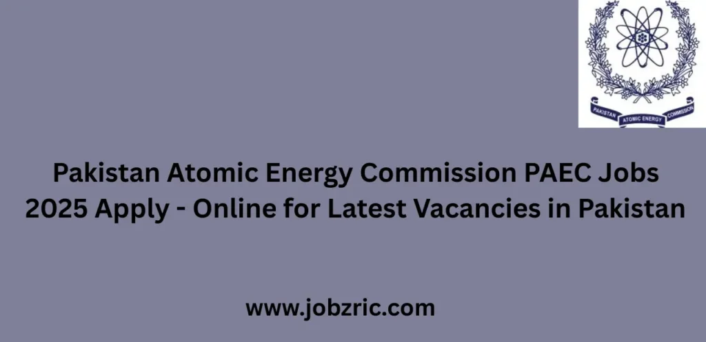 Pakistan Atomic Energy Commission PAEC Jobs 2025 Apply Online for Latest Vacancies in Pakistan